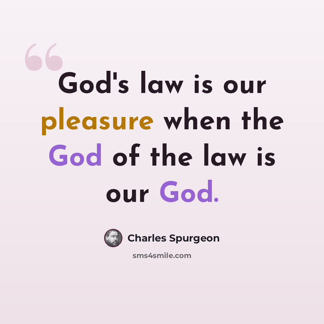“God's law is our pleasure when the God of the law is our God.” quote by Charles Spurgeon