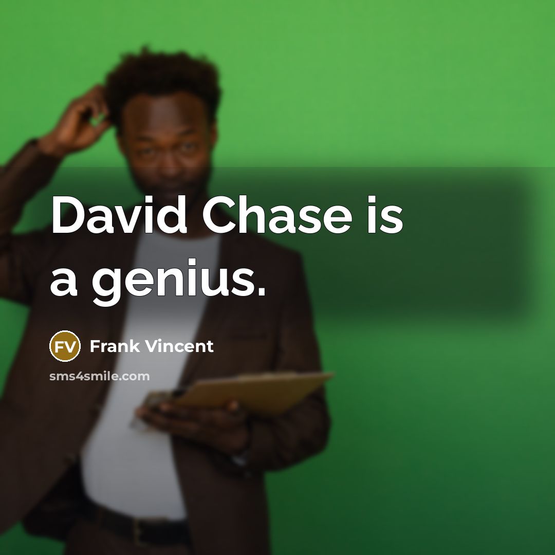 “David Chase is a genius.” quote by Frank Vincent