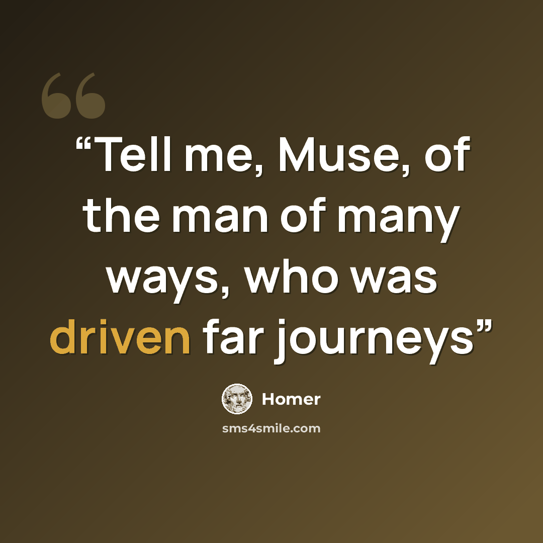 “Tell me, Muse, of the man of many ways, who was driven far journeys” quote by Homer