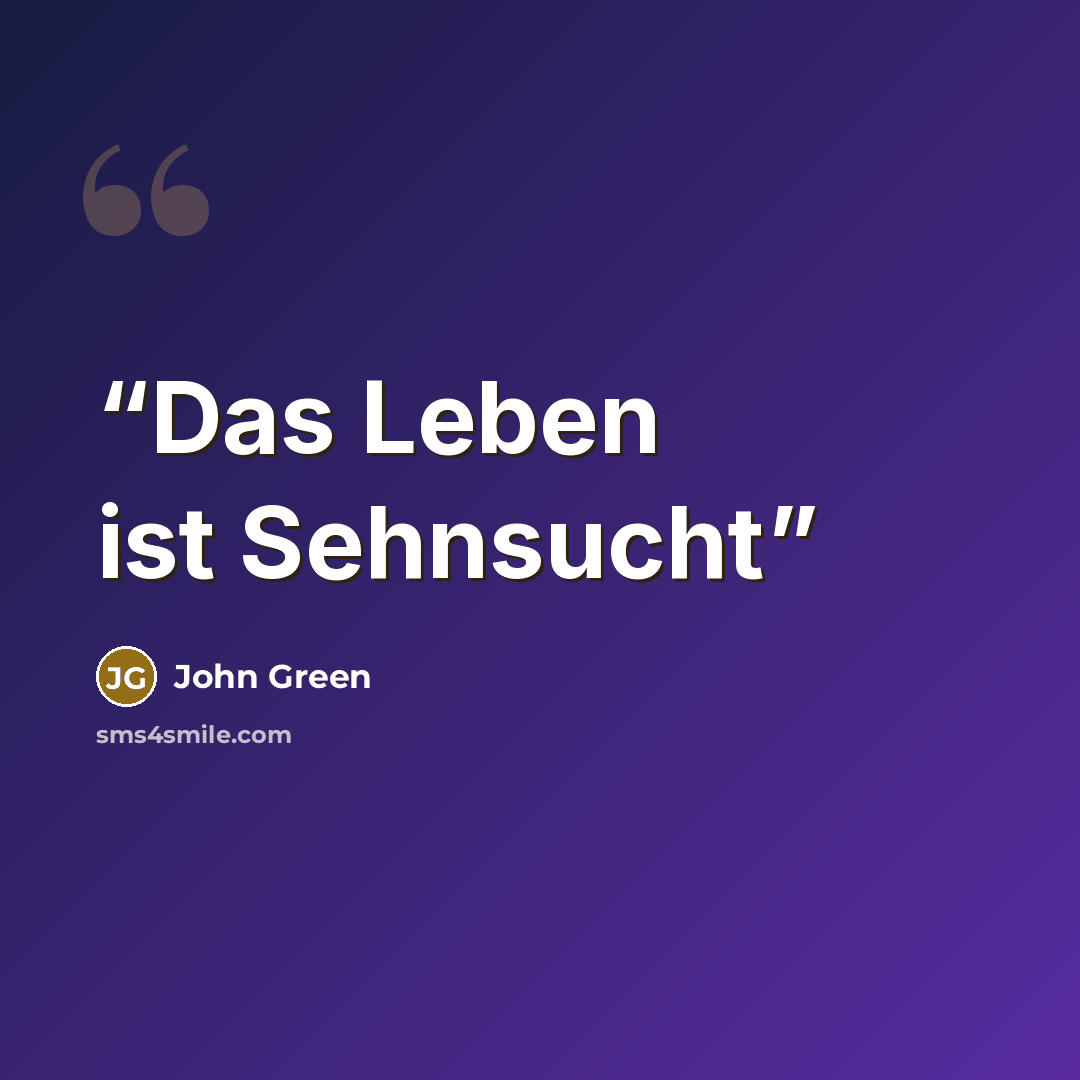 “Das Leben ist Sehnsucht” quote by John Green