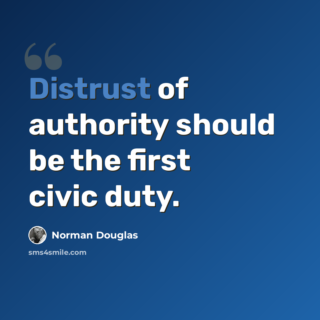 “Distrust of authority should be the first civic duty.” quote by Norman Douglas