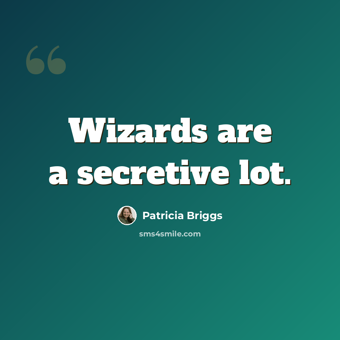 “Wizards are a secretive lot.” quote by Patricia Briggs