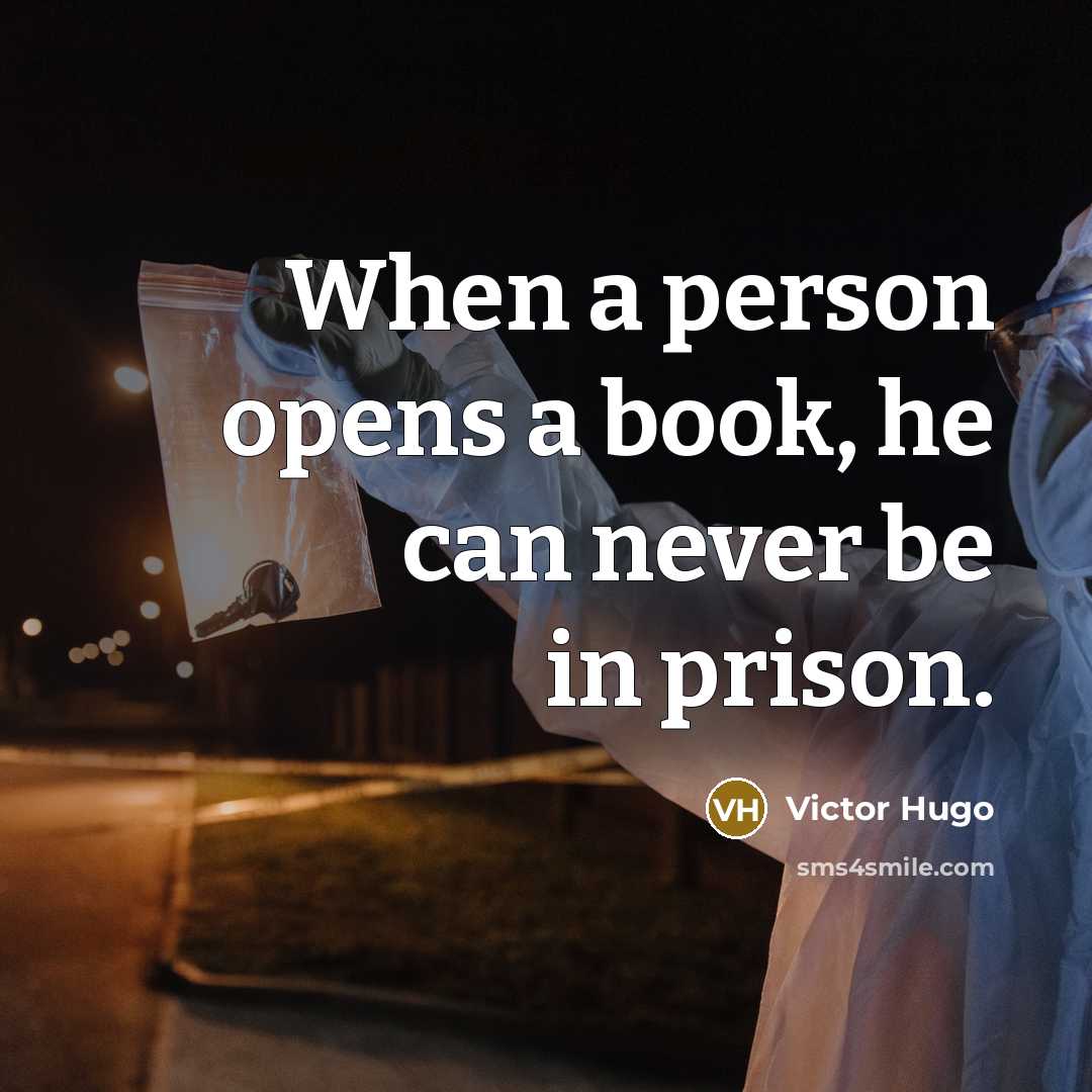 “When a person opens a book, he can never be in prison.” quote by Victor Hugo