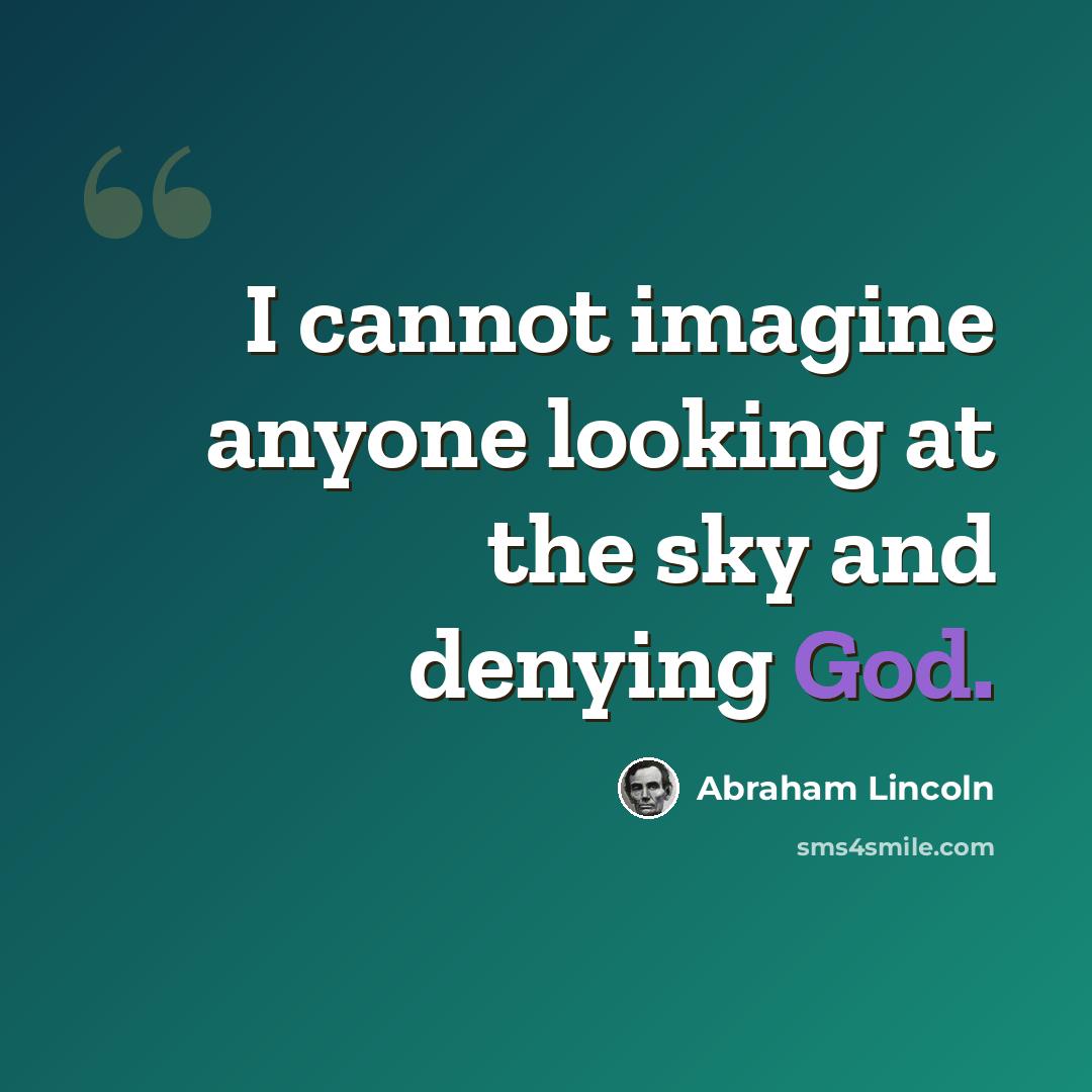 “I cannot imagine anyone looking at the sky and denying God.” quote by Abraham Lincoln