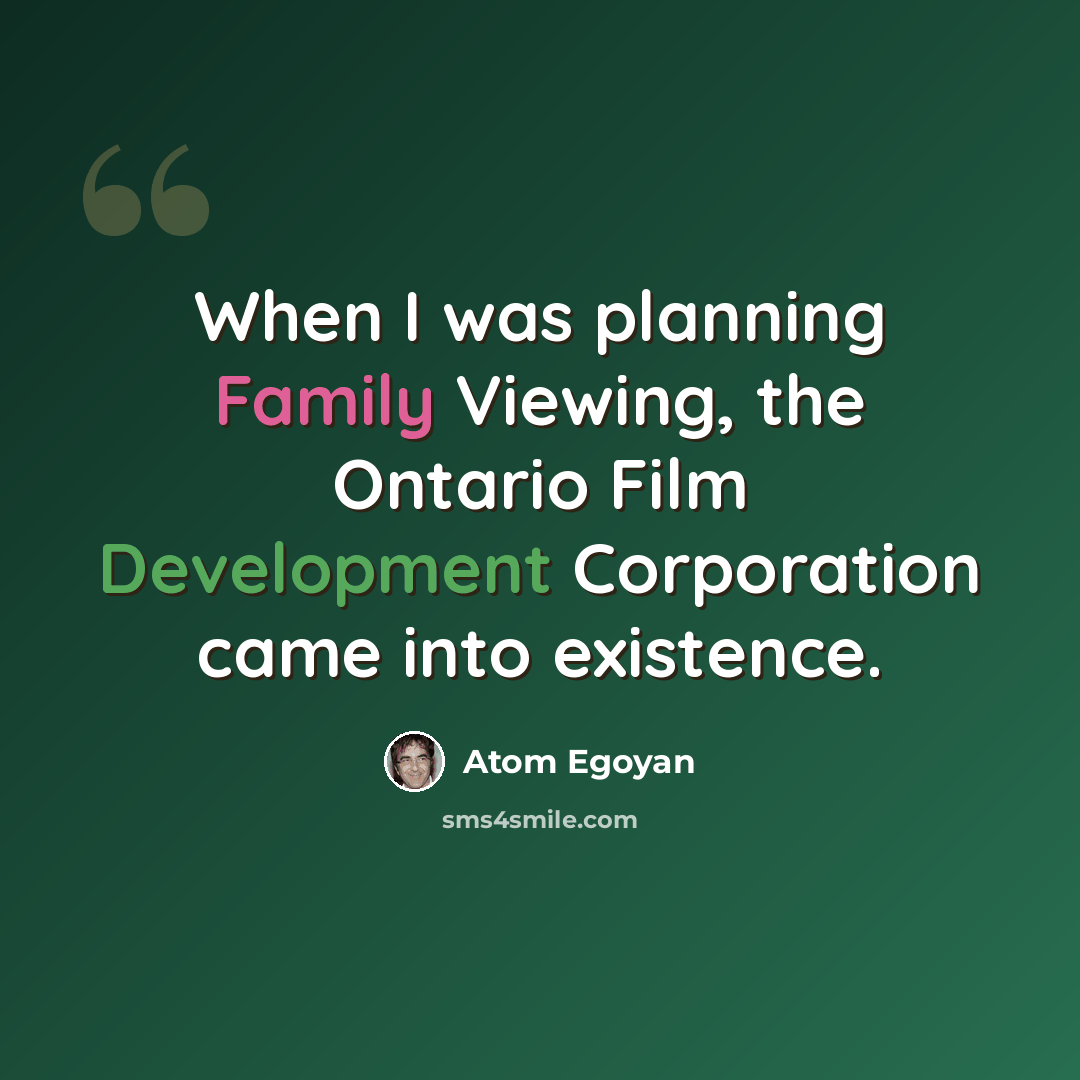 “When I was planning Family Viewing, the Ontario Film Development Corporation came into existence.” quote by Atom Egoyan