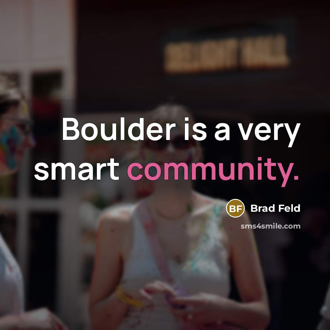 “Boulder is a very smart community.” quote by Brad Feld