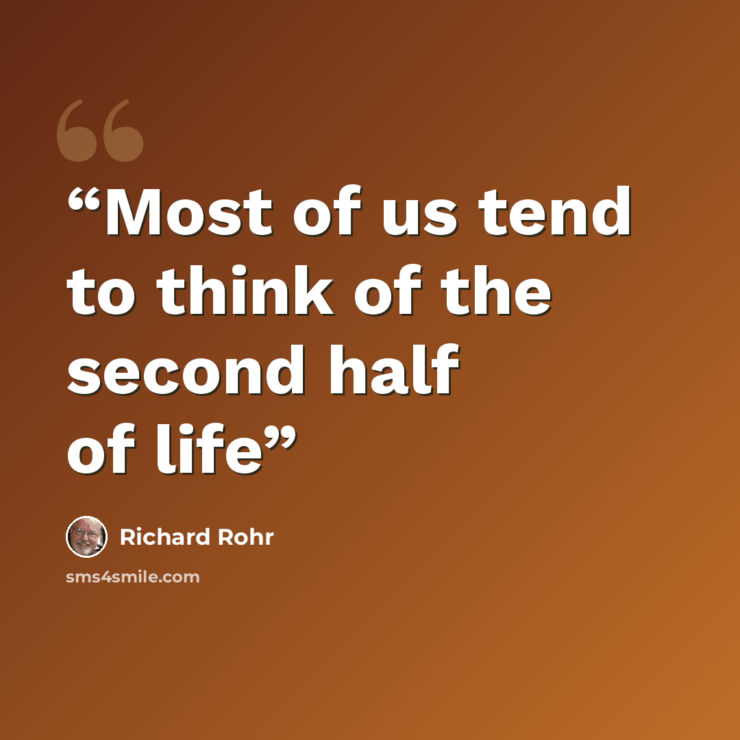 “Most of us tend to think of the second half of life” quote by Richard Rohr