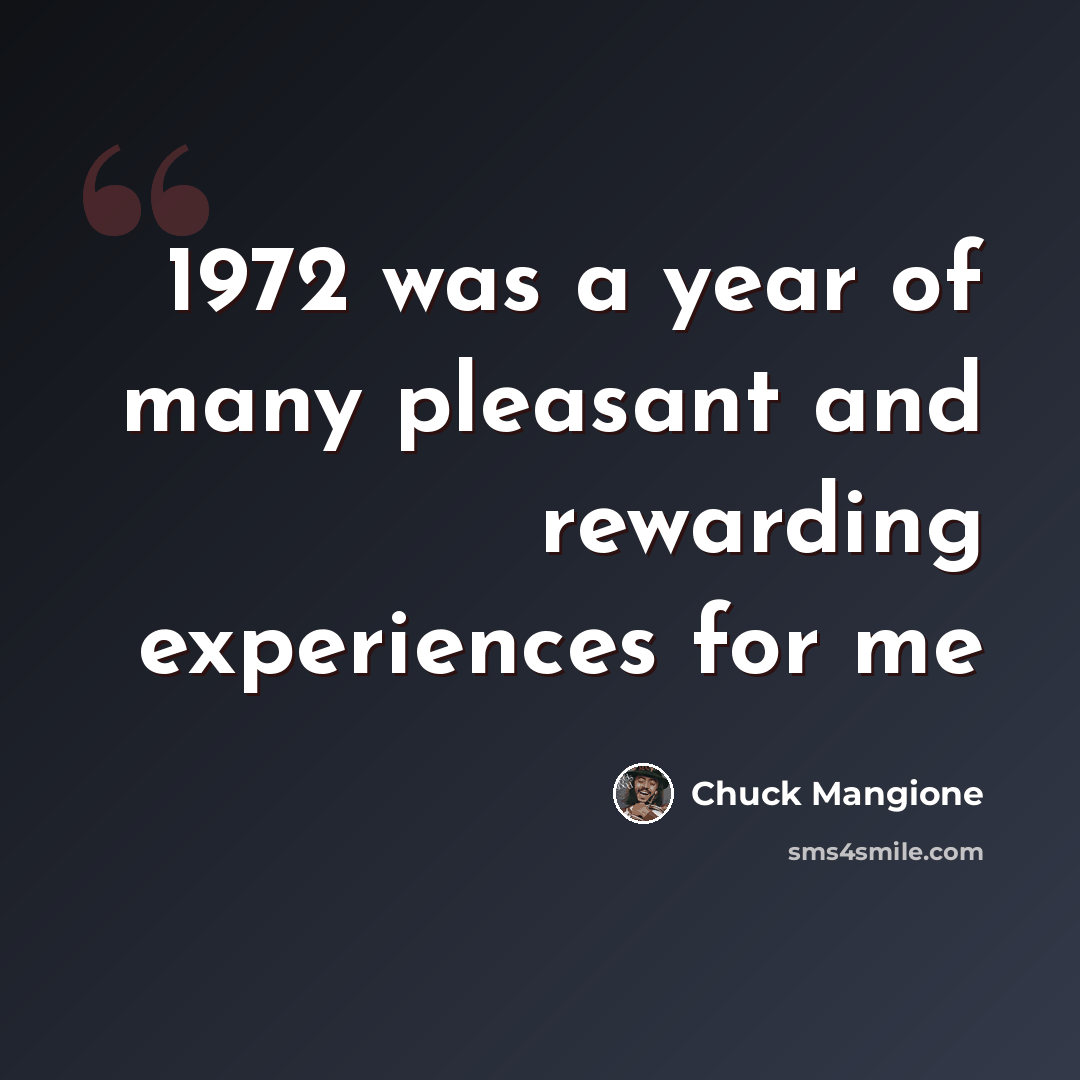 “1972 was a year of many pleasant and rewarding experiences for me” quote by Chuck Mangione