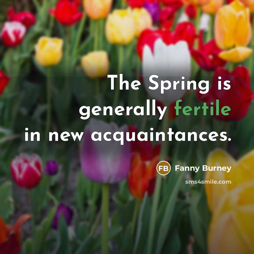 “The Spring is generally fertile in new acquaintances.” quote by Fanny Burney