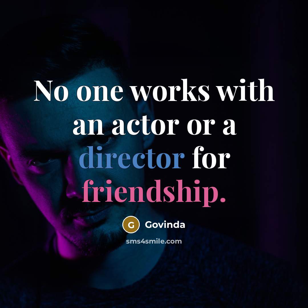 “No one works with an actor or a director for friendship.” quote by Govinda