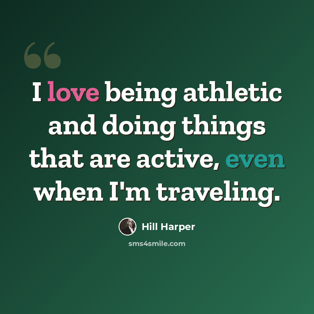 “I love being athletic and doing things that are active, even when I'm traveling.” quote by Hill Harper