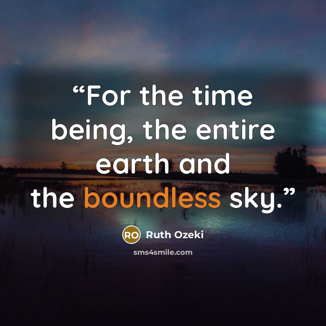 “For the time being, the entire earth and the boundless sky.” quote by Ruth Ozeki
