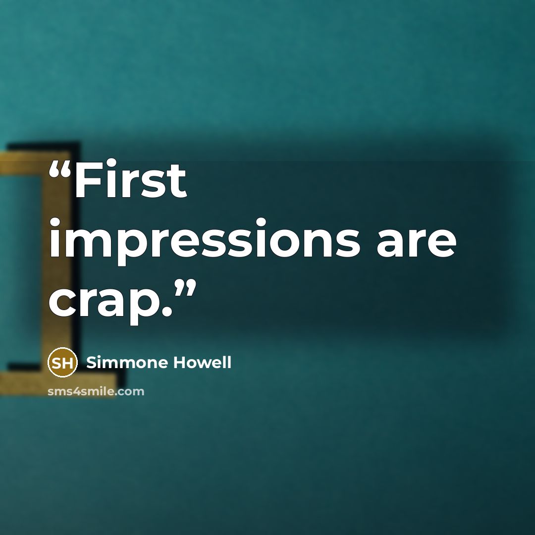 “First impressions are crap.” quote by Simmone Howell