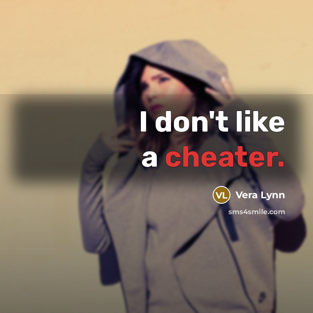“I don't like a cheater.” quote by Vera Lynn