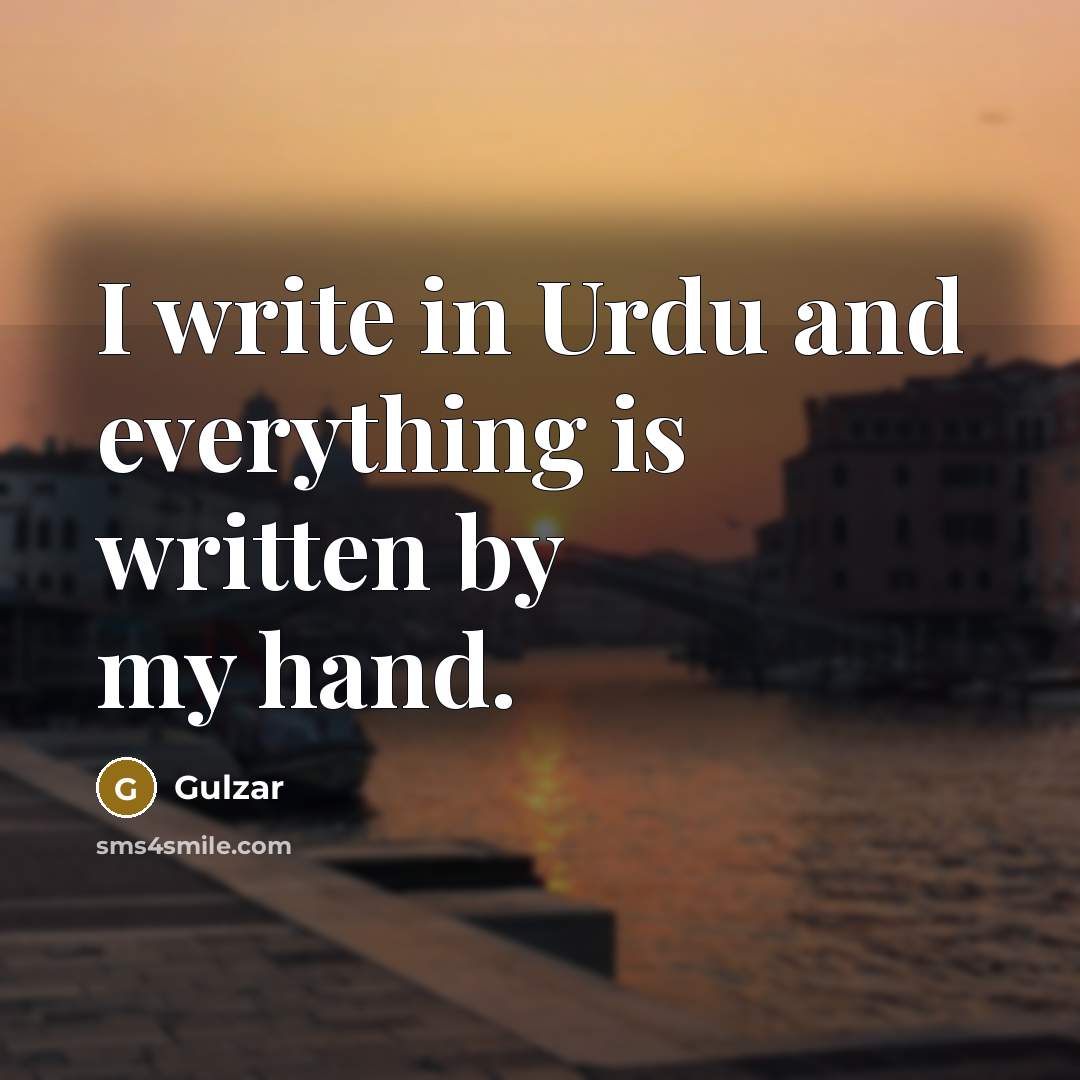 “I write in Urdu and everything is written by my hand.” quote by Gulzar
