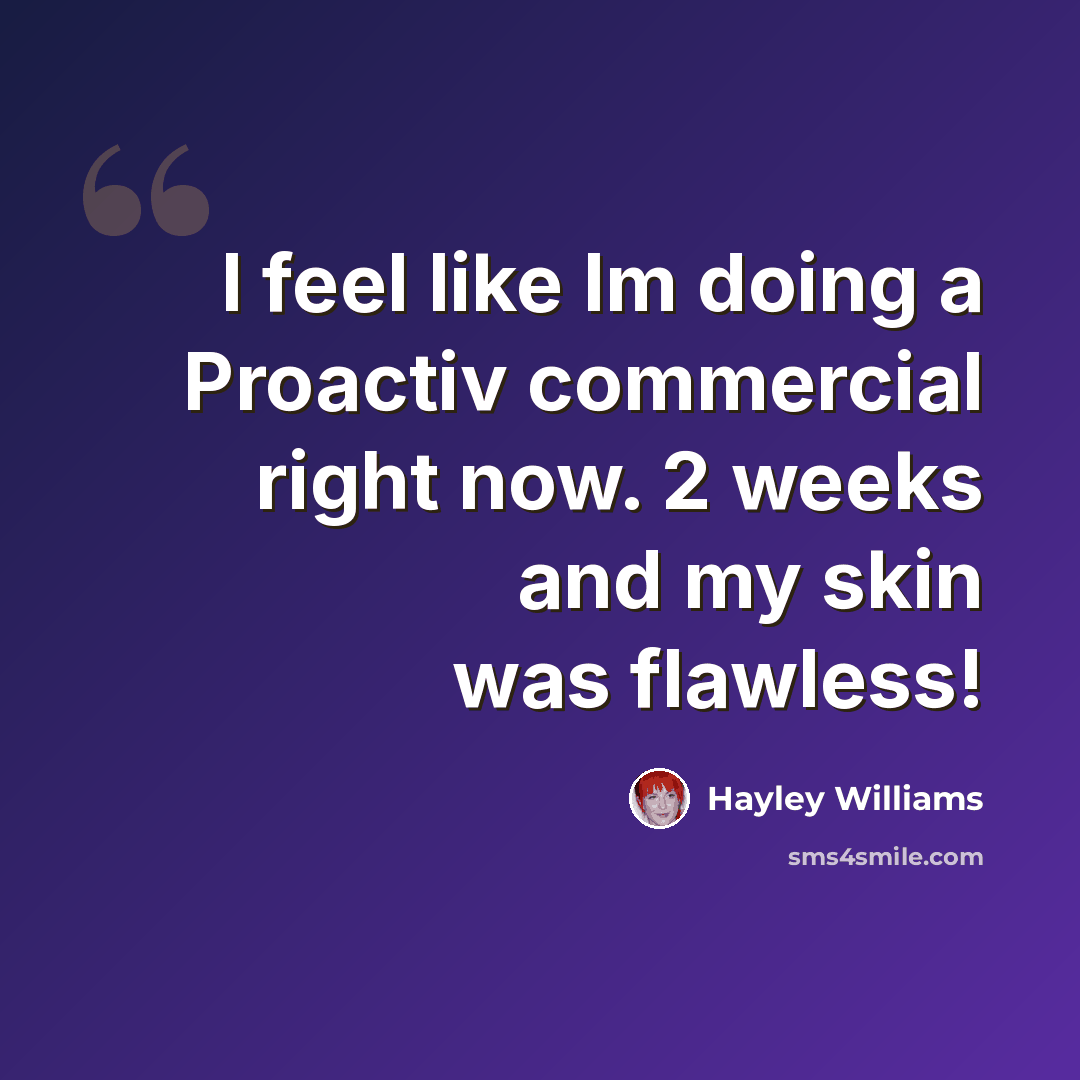 “I feel like Im doing a Proactiv commercial right now. 2 weeks and my skin was flawless!” quote by Hayley Williams