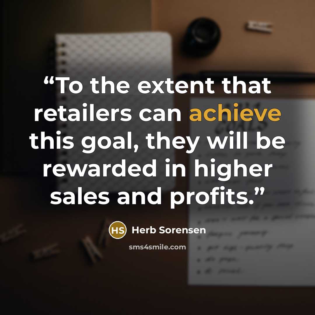 “To the extent that retailers can achieve this goal, they will be rewarded in higher sales and profits.” quote by Herb Sorensen