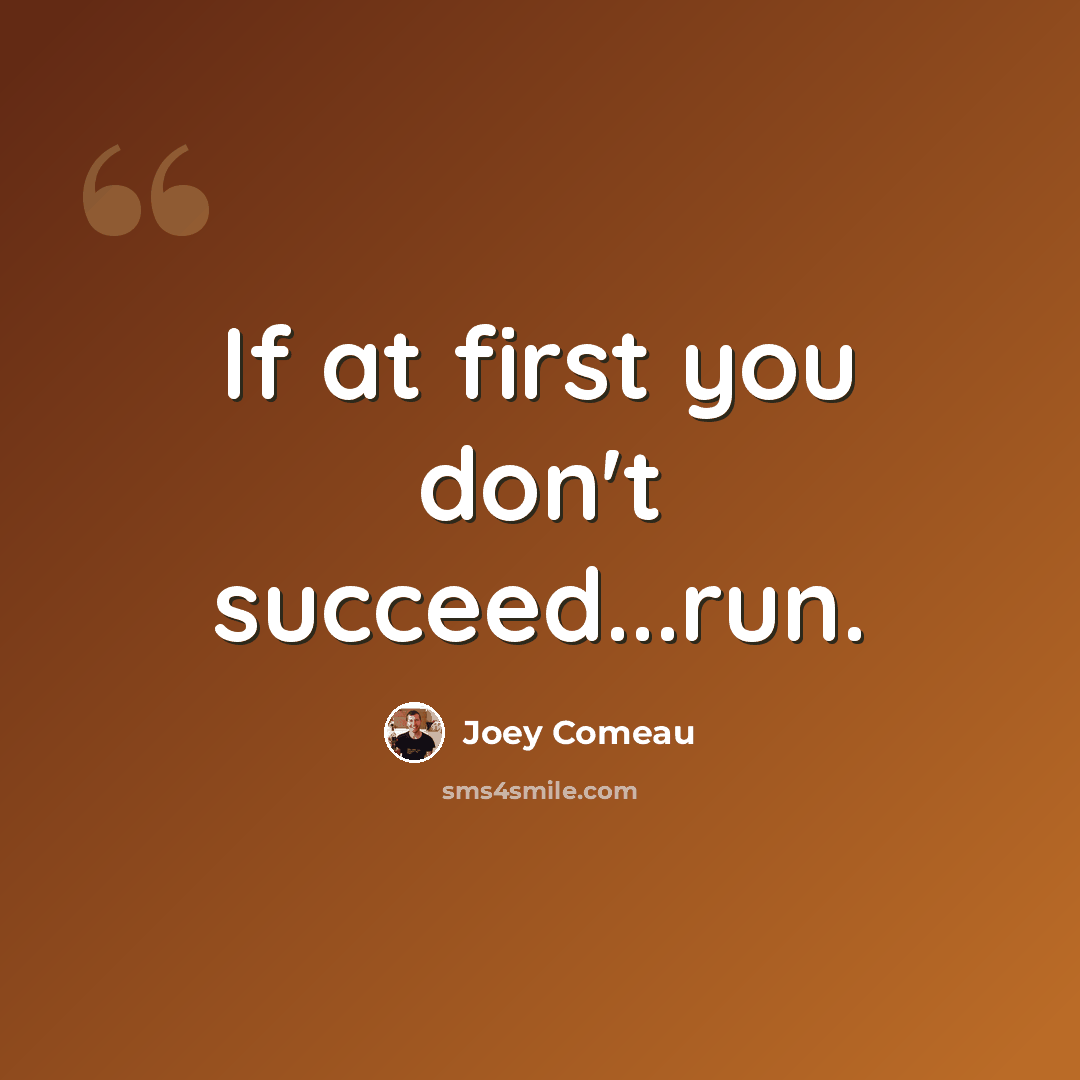 “If at first you don't succeed...run.” quote by Joey Comeau