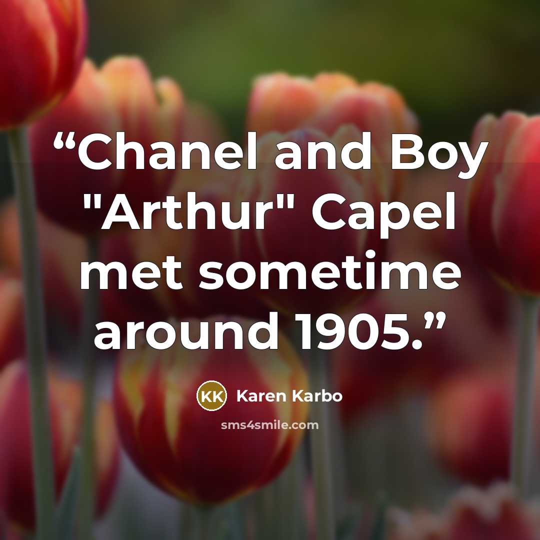 “Chanel and Boy "Arthur" Capel met sometime around 1905.” quote by Karen Karbo