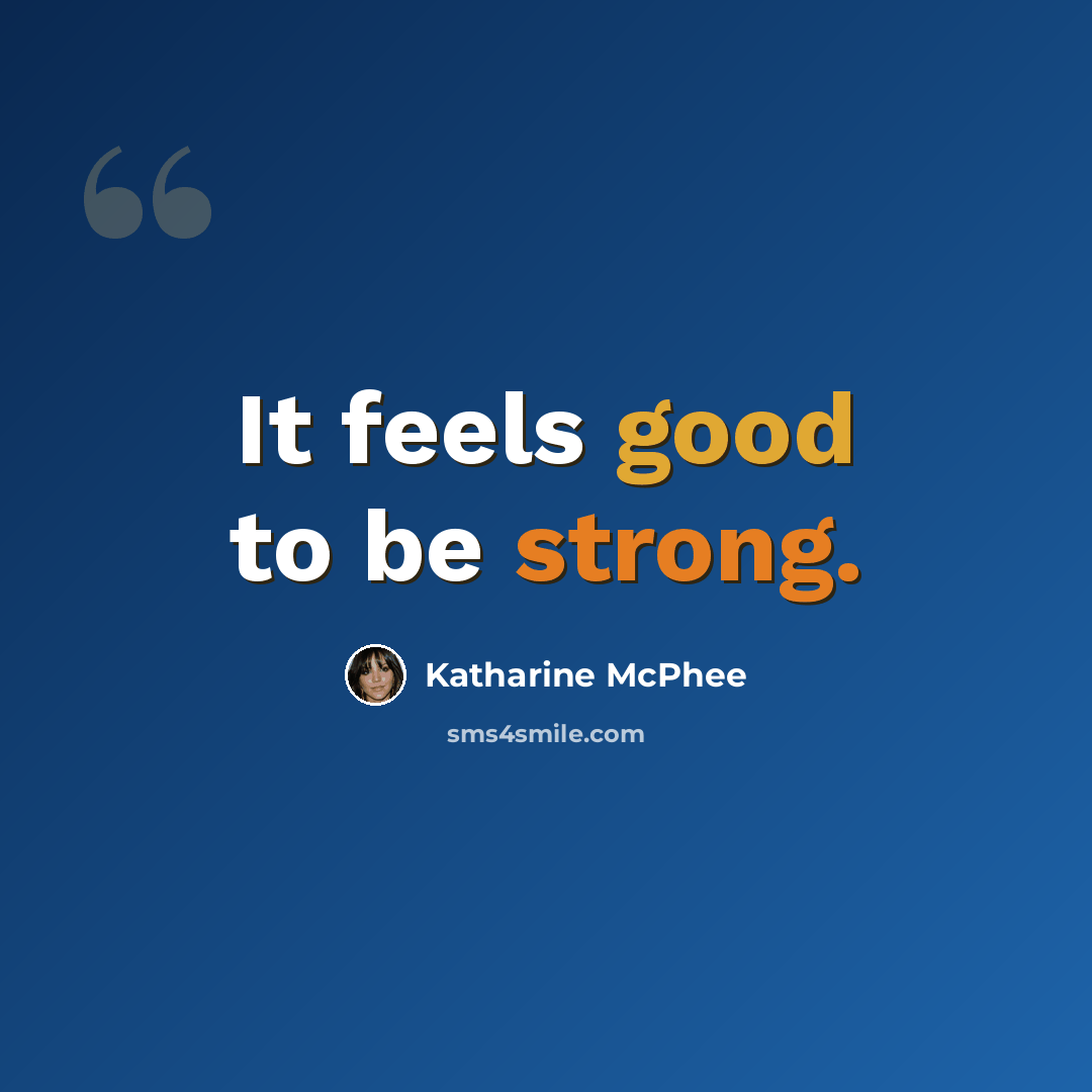 “It feels good to be strong.” quote by Katharine McPhee