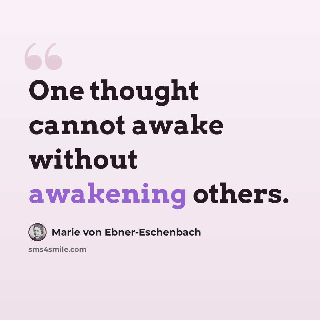 “One thought cannot awake without awakening others.” quote by Marie von Ebner-Eschenbach
