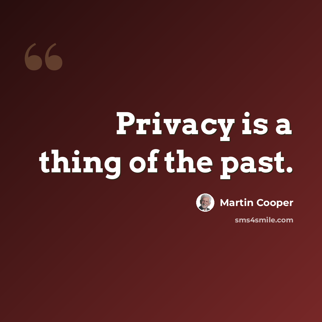 “Privacy is a thing of the past.” quote by Martin Cooper