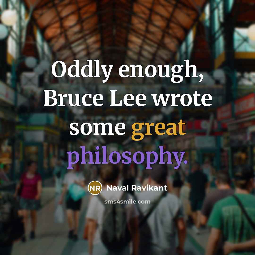 “Oddly enough, Bruce Lee wrote some great philosophy.” quote by Naval Ravikant