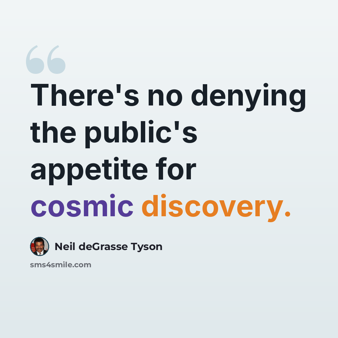 “There's no denying the public's appetite for cosmic discovery.” quote by Neil deGrasse Tyson