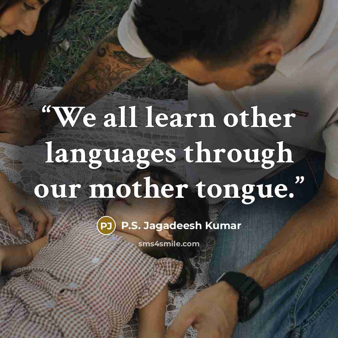 “We all learn other languages through our mother tongue.” quote by P.S. Jagadeesh Kumar