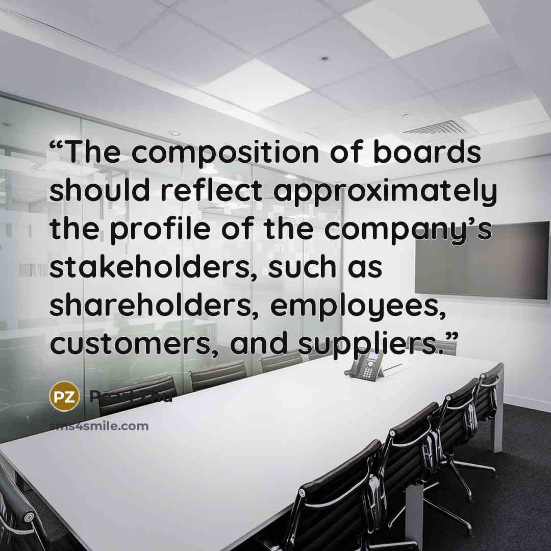 “The composition of boards should reflect approximately the profile of the company’s stakeholders, such as shareholders, employees, customers, and suppliers.” quote by Pearl Zhu