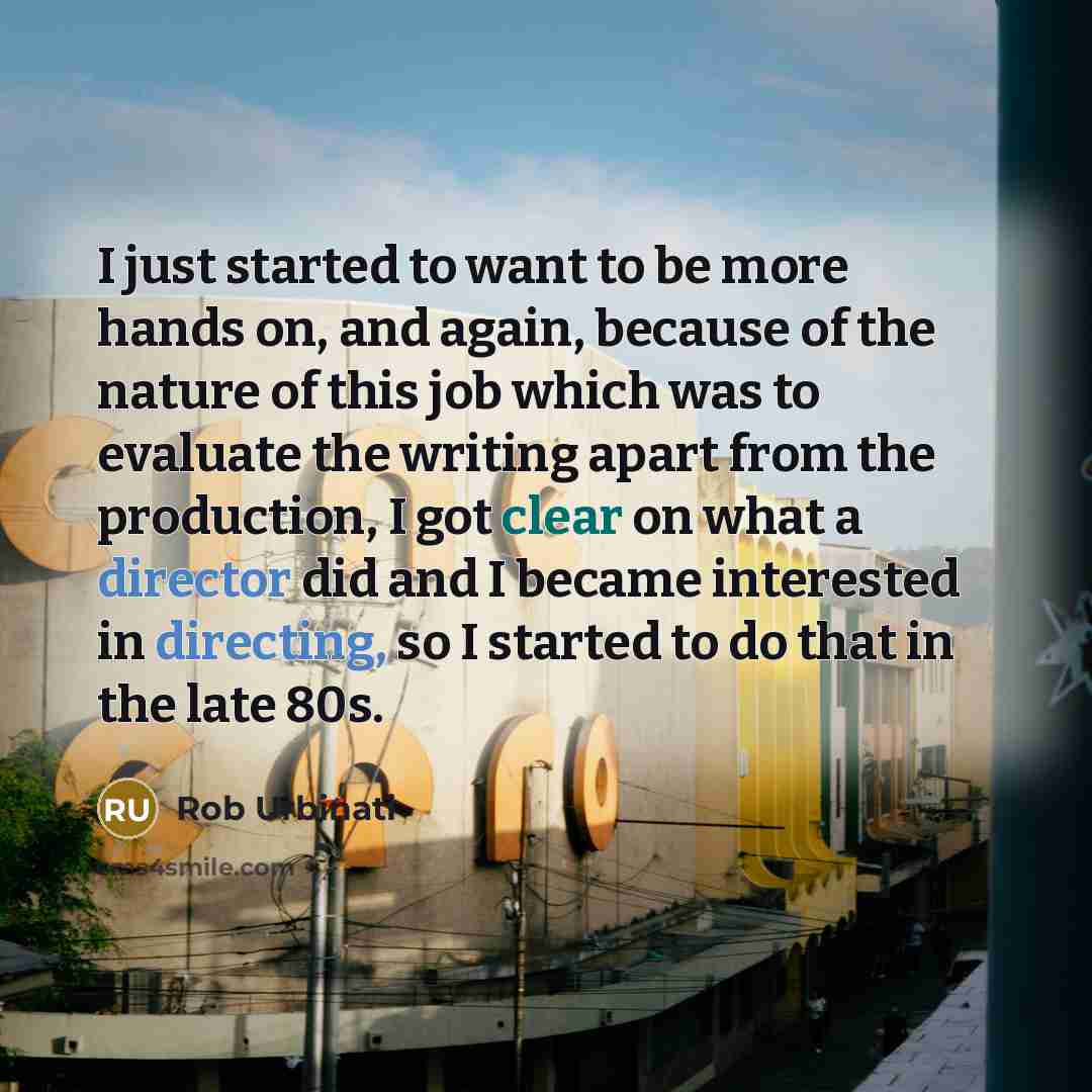 “I just started to want to be more hands on, and again, because of the nature of this job which was to evaluate the writing apart from the production, I got clear on what a director did and I became interested in directing, so I started to do that in the late 80s.” quote by Rob Urbinati