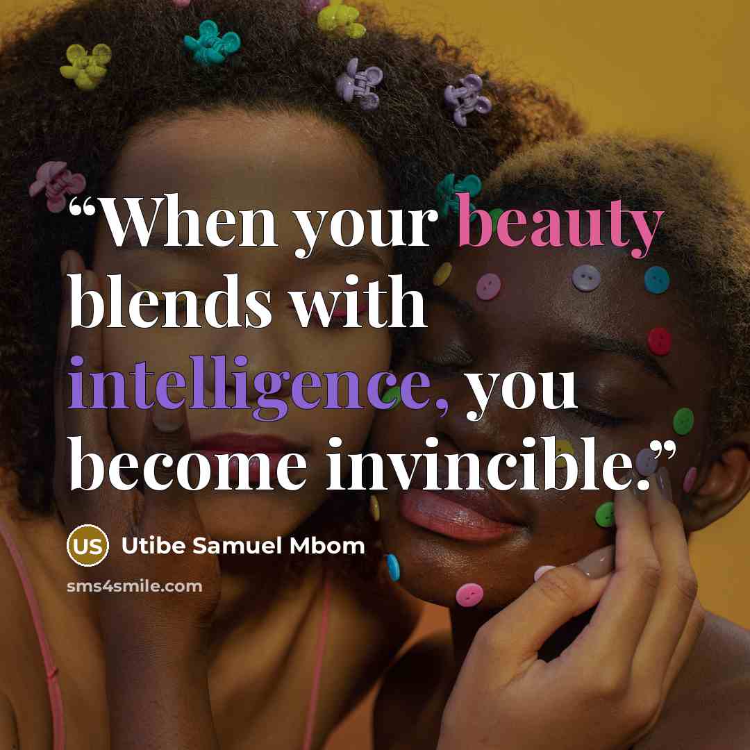 “When your beauty blends with intelligence, you become invincible.” quote by Utibe Samuel Mbom