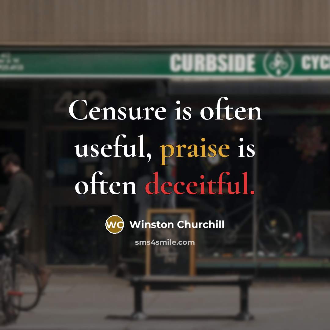 “Censure is often useful, praise is often deceitful.” quote by Winston Churchill