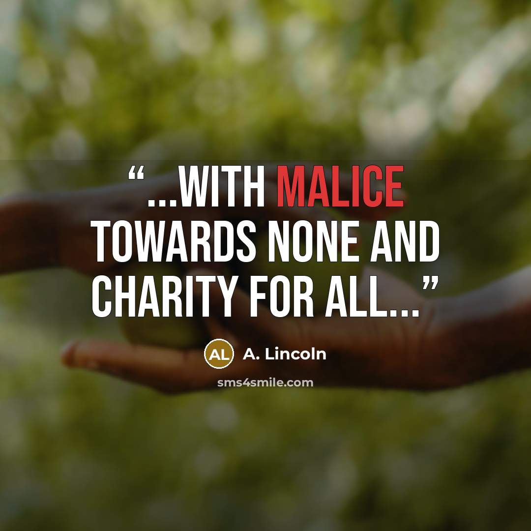 “...with malice towards none and charity for all...” quote by A. Lincoln