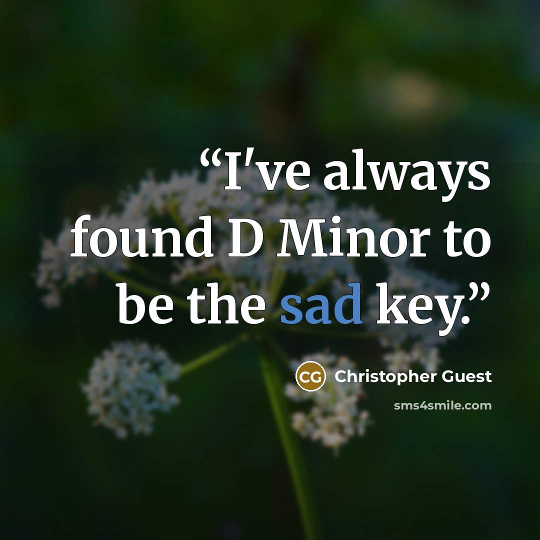 “I've always found D Minor to be the sad key.” quote by Christopher Guest
