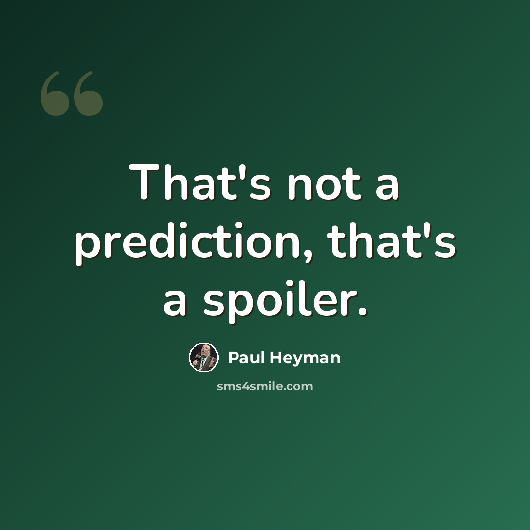 “That's not a prediction, that's a spoiler.” quote by Paul Heyman