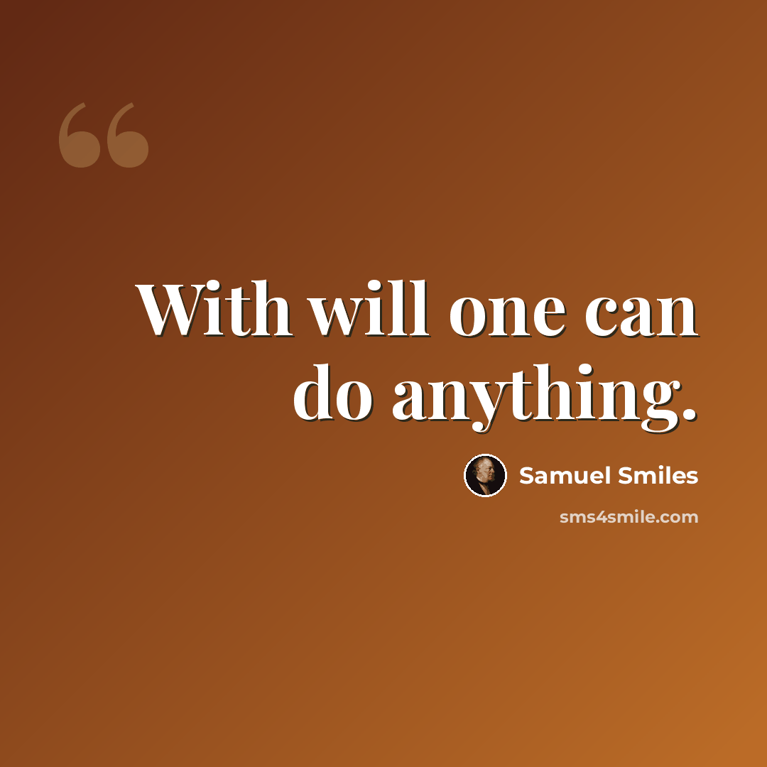 “With will one can do anything.” quote by Samuel Smiles