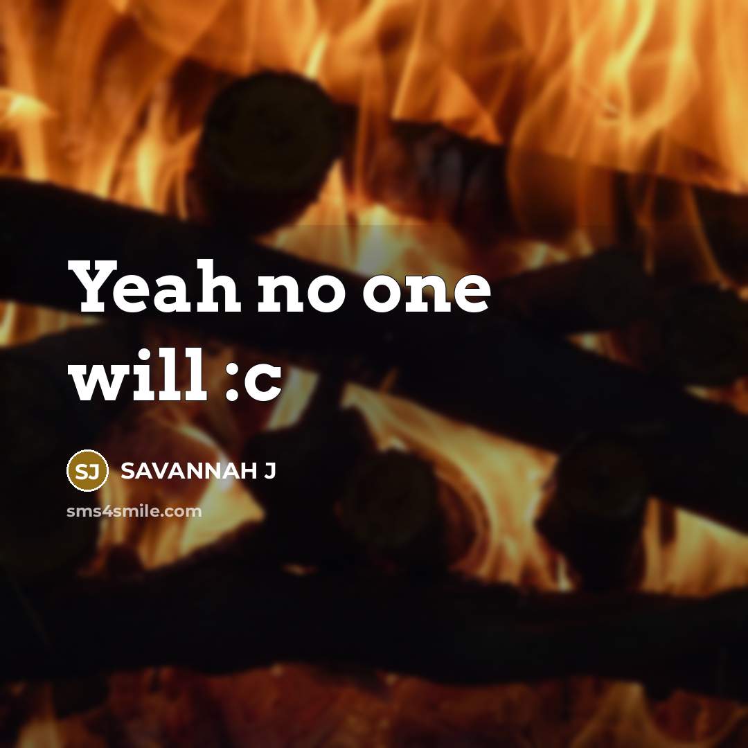 “Yeah no one will :c” quote by Savannah J