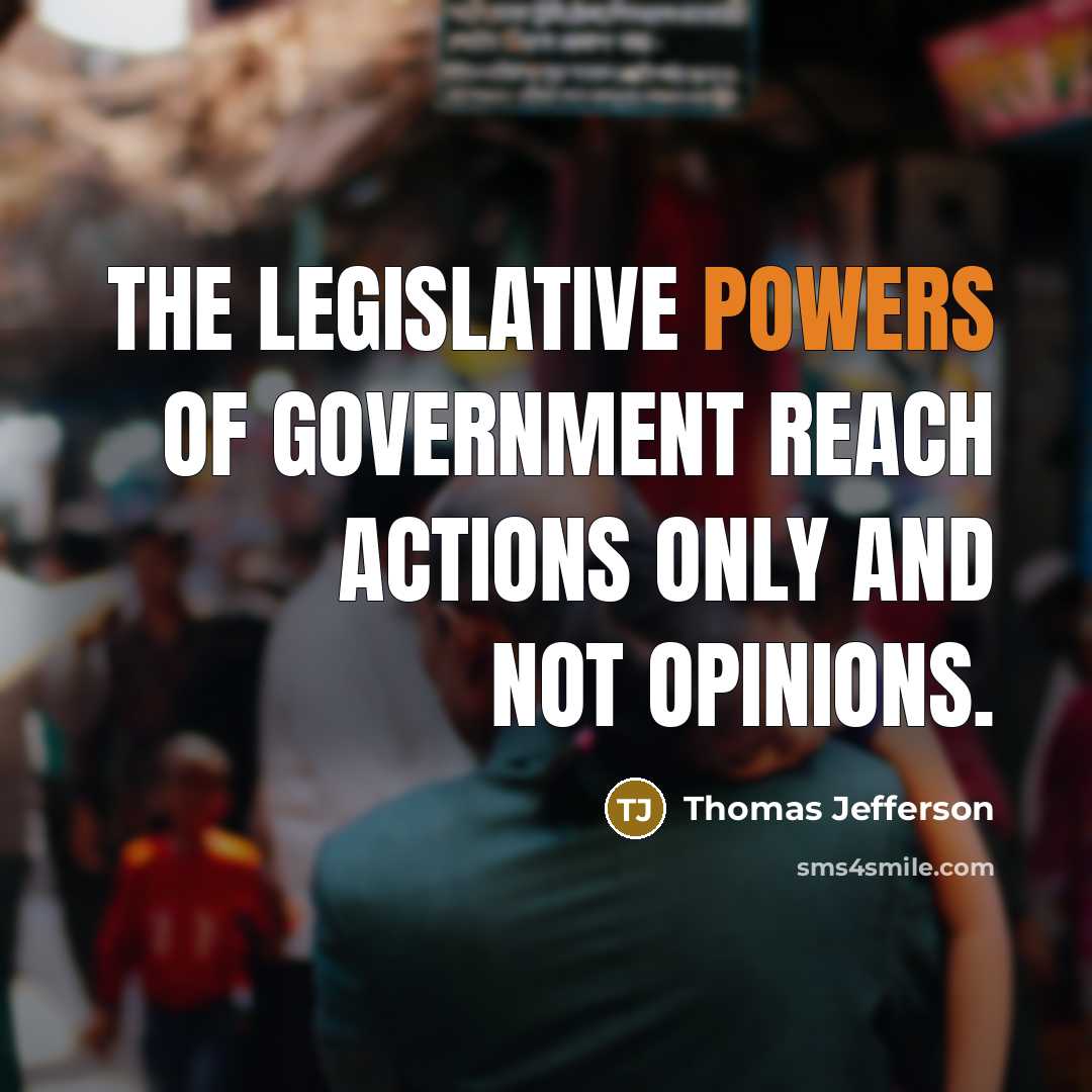 “The legislative powers of government reach actions only and not opinions.” quote by Thomas Jefferson