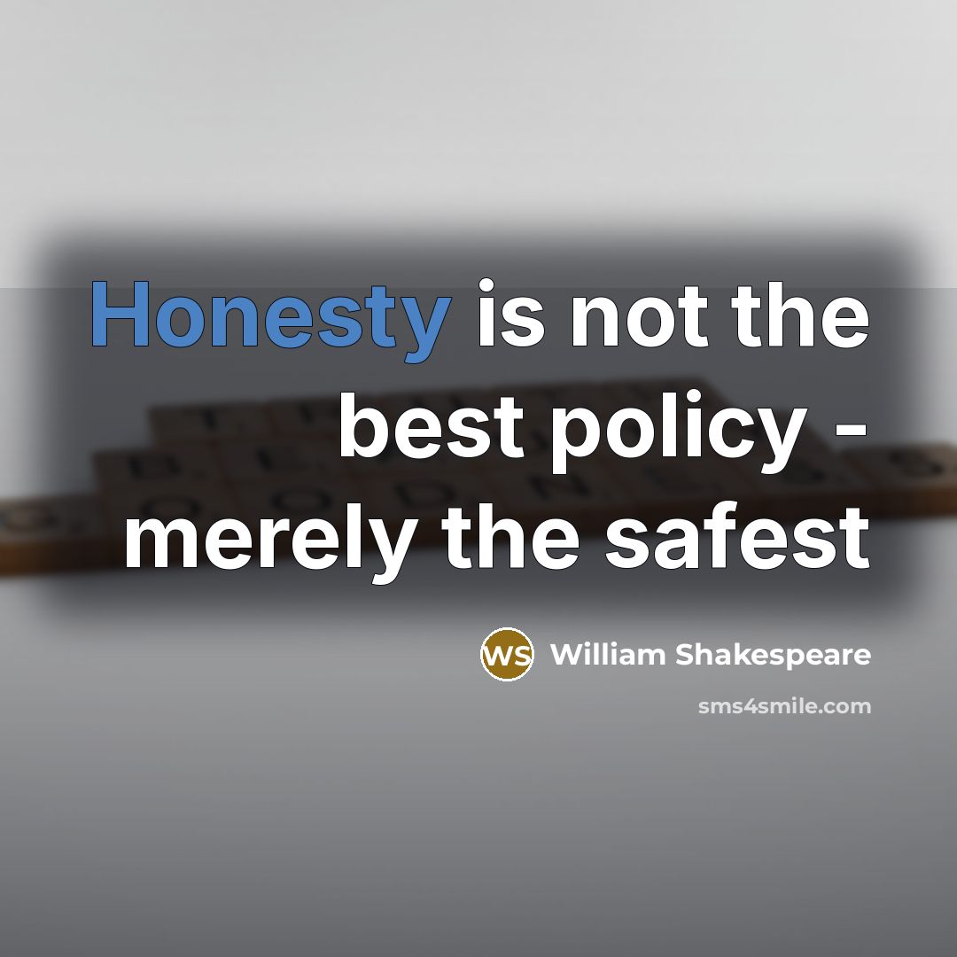 “Honesty is not the best policy - merely the safest” quote by William Shakespeare