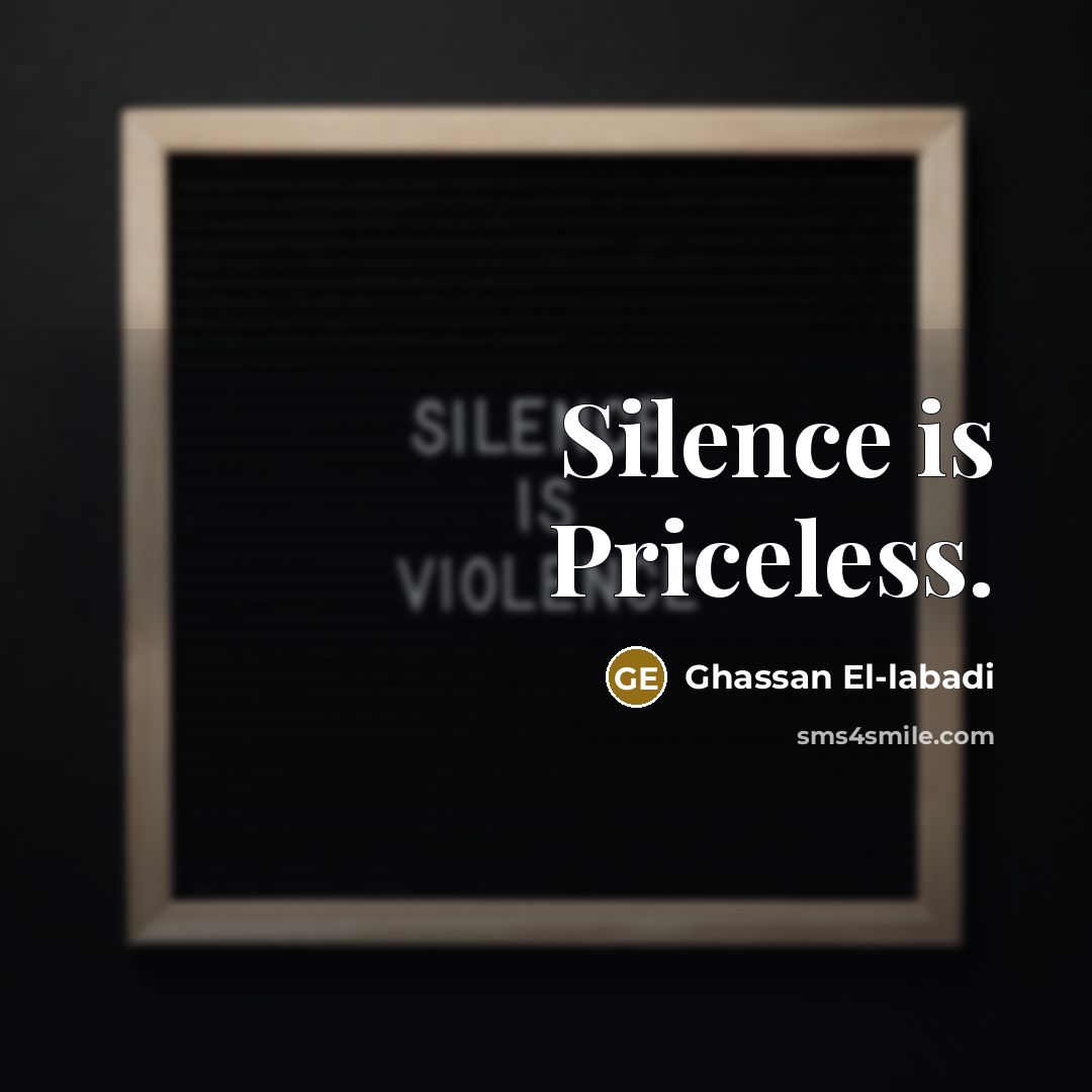 “Silence is Priceless.” quote by Ghassan El-labadi
