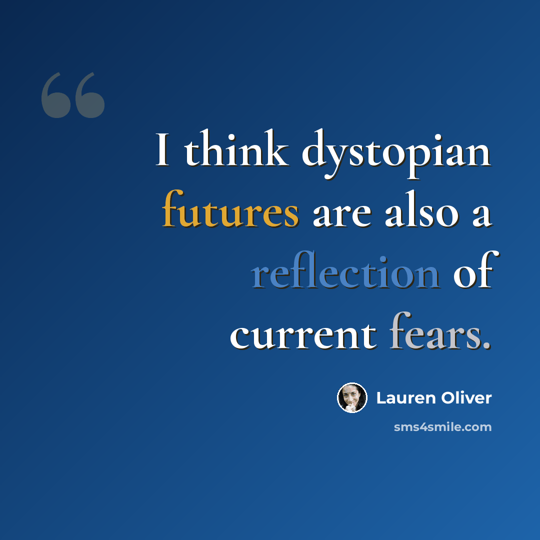 “I think dystopian futures are also a reflection of current fears.” quote by Lauren Oliver
