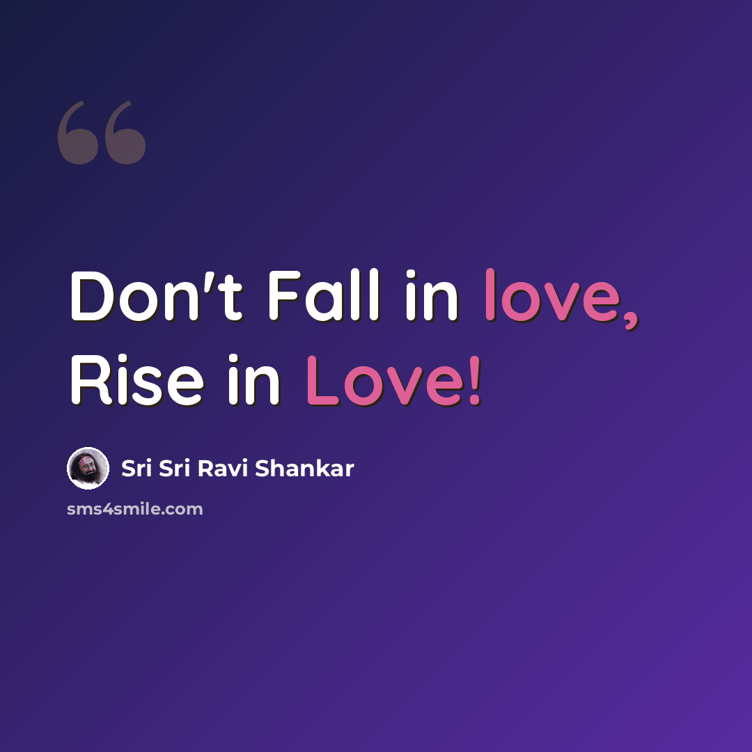 “Don't Fall in love, Rise in Love!” quote by Sri Sri Ravi Shankar
