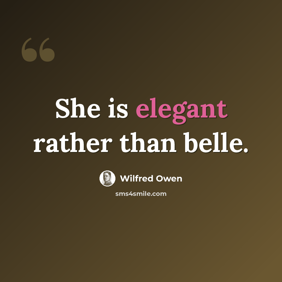“She is elegant rather than belle.” quote by Wilfred Owen