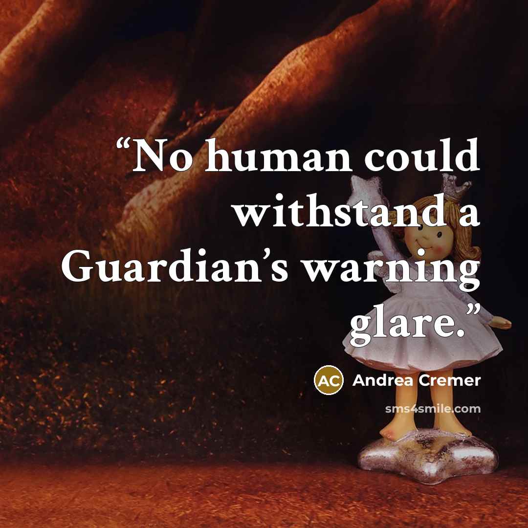 “No human could withstand a Guardian’s warning glare.” quote by Andrea Cremer