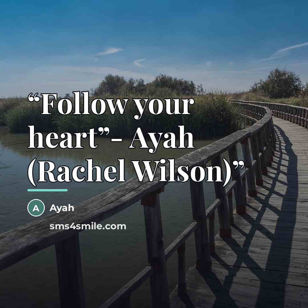 “Follow your heart”- Ayah (Rachel Wilson)” quote by Ayah