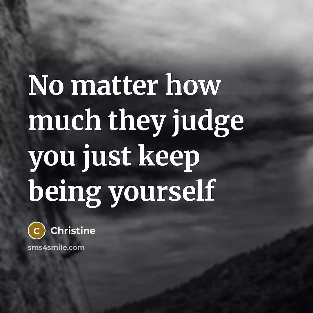 “No matter how much they judge you just keep being yourself” quote by Christine