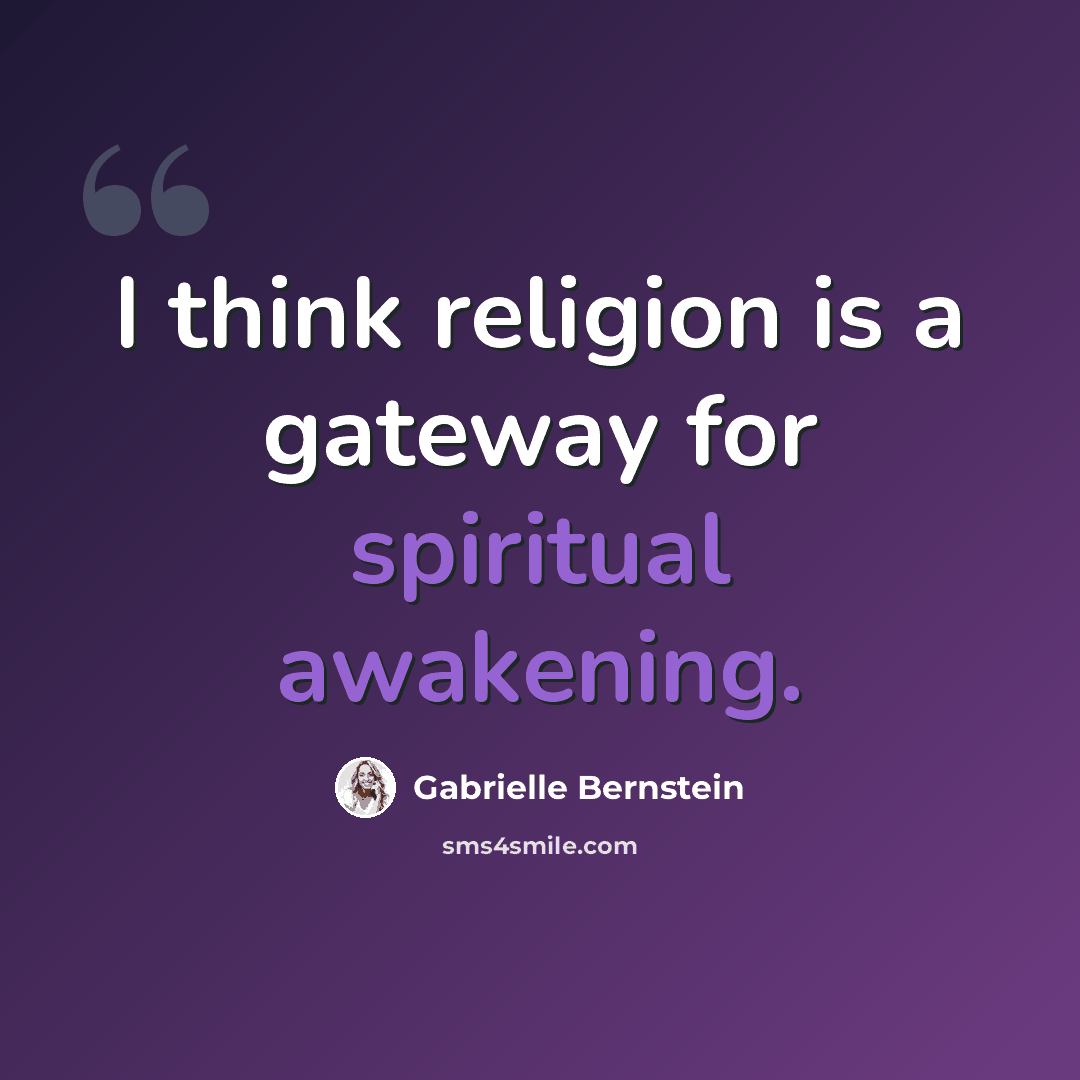 “I think religion is a gateway for spiritual awakening.” quote by Gabrielle Bernstein