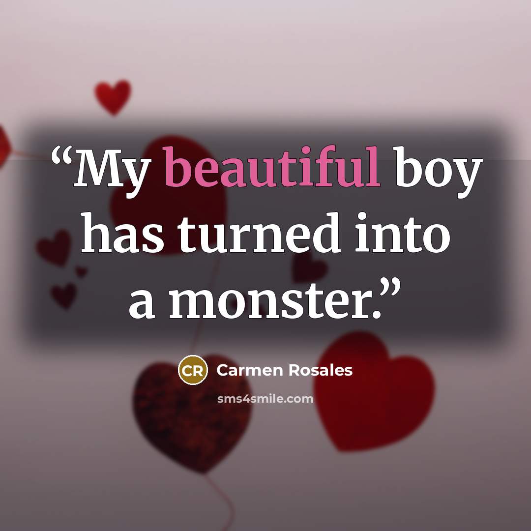 “My beautiful boy has turned into a monster.” quote by Carmen Rosales