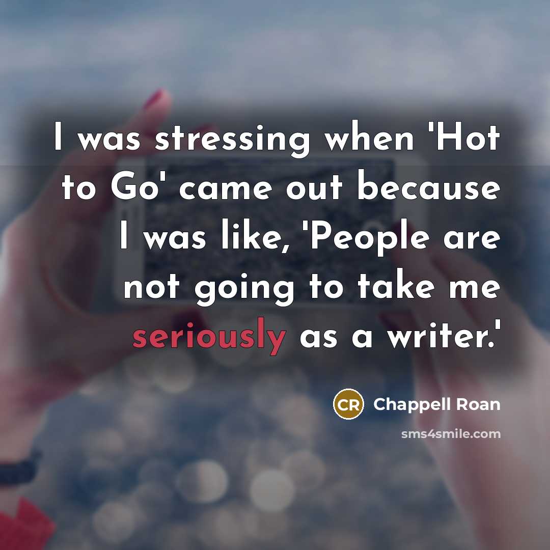 “I was stressing when 'Hot to Go' came out because I was like, 'People are not going to take me seriously as a writer.'” quote by Chappell Roan